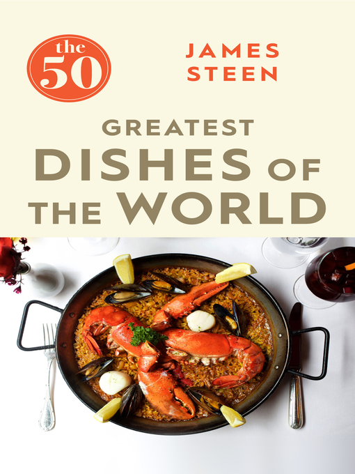 Title details for The 50 Greatest Dishes of the World by James Steen - Available